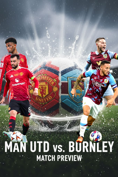 Manchester United vs Burnley Preview :Match details,Key statistics,Team News,Betting tips and Prediction